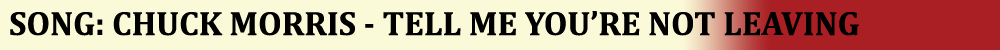 Chuck Morris - Tell Me You're Not Leaving